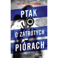 PTAK O ZATRUTYCH PIÓRACH Matthew Fitzsimmons - Świat Książki
