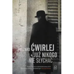 JUŻ NIKOGO NIE SŁYCHAĆ Ryszard Ćwirlej - Czwarta Strona