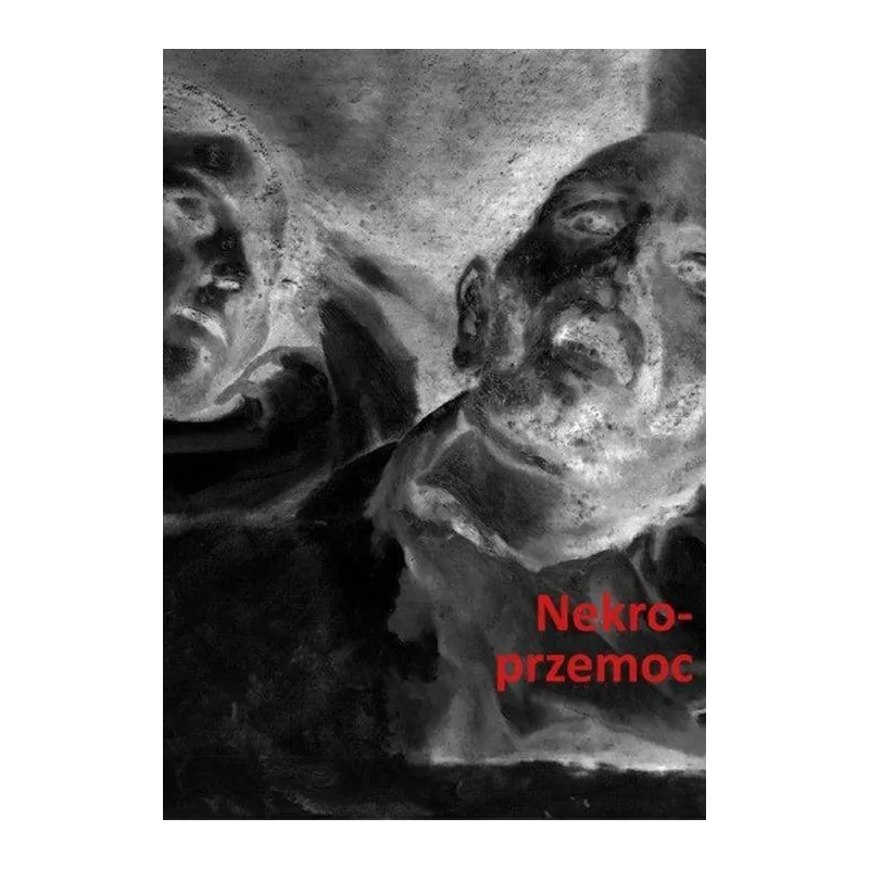 Nekroprzemoc. Polityka kultura i umarli Stanisław Rosiek,Jakub Orzeszek