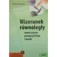 WIZERUNEK RÓWNOLEGŁY. NOWA SZANSA PROMOCJI FIRMY I MARKI