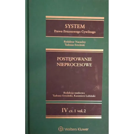 SYSTEM PRAWA PROCESOWEGO CYWILNEGO. POSTĘPOWANIE NIEPROCESOWE 4. CZĘŚĆ 1 VOL. 2 - Wolters Kluwer