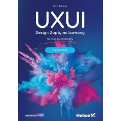 UXUI DESIGN ZOPTYMALIZOWANY NIE TYLKO DLA DISIGNERÓW MANUAL BOOK Chris Badura - Helion