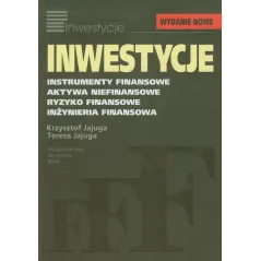 INWESTYCJE. INSTRUMENTY FINANSOWE, AKTYWA NIEFINANSOWE, RYZYKO FINANSOWE, INŻYNIERIA FINANSOWA Krzysztof Jajuga, Teresa Jaju...