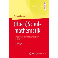 (HOCH)SCHULMATHEMATIK: EIN SPRUNGBRETT VOM GYMNASIUM AN DIE UNI