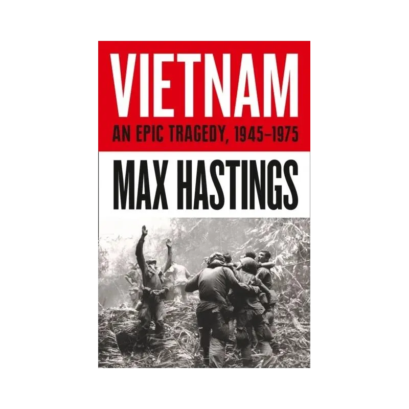 VIETNAM: AN EPIC HISTORY OF A TRAGIC WAR