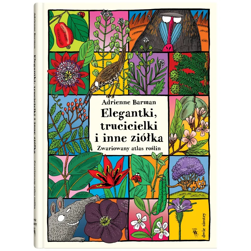 ELEGANTKI TRUCICIELKI I INNE ZIÓŁKA. ZWARIOWANY ATLAS ROŚLIN Adrienne Barman - Dwie Siostry