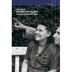 Nie koniec nie początek. Powojenne wybory polskich Żydów Anna Bikont