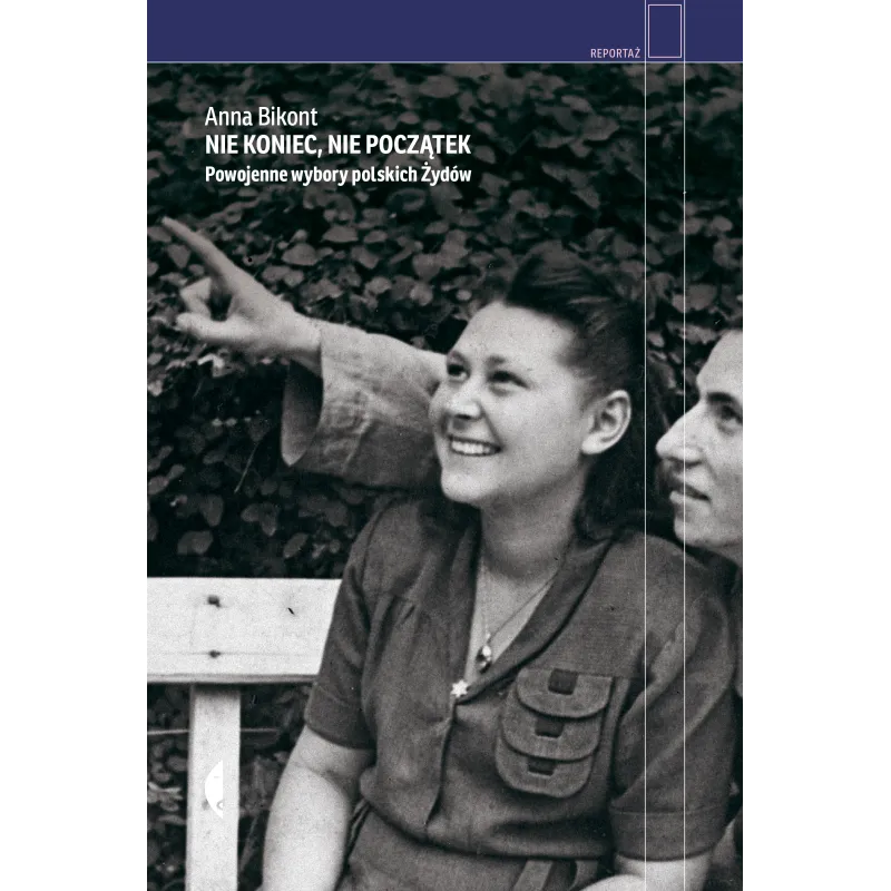 Nie koniec nie początek. Powojenne wybory polskich Żydów Anna Bikont