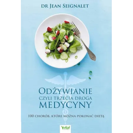 Odżywianie Czyli Trzecia Droga Medycyny. 100 Chorób, Które Można Pokonać Dietą Ii Gatunek