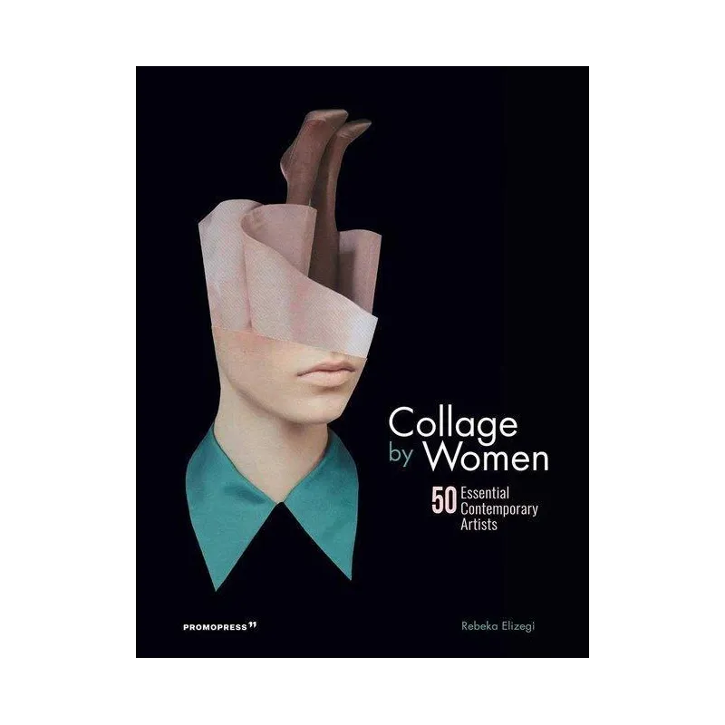 COLLAGE BY WOMEN 50 ESSENTIAL CONTEMPORARY ARTISTS Rebeka Elizegi - Hoaki