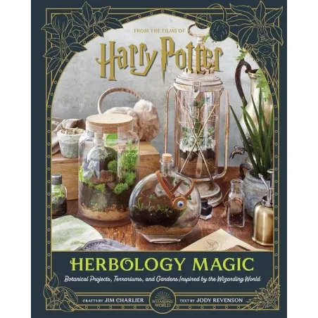 HARRY POTTER. HERBOLOGY MAGIC. BOTANICAL PROJECTS, TERRARIUMS, AND GARDENS INSPIRED BY THE WIZARDING WORLD