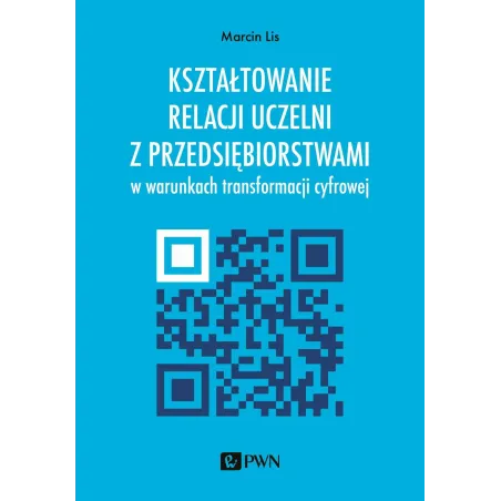 Kształtowanie Relacji Uczelni Z Przedsiębiorstwami W Warunkach Transformacji Cyfrowej