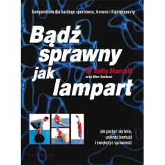 BĄDŹ SPRAWNY JAK LAMPART. JAK POZBYĆ SIĘ BÓLU, UNIKNĄĆ KONTUZJI I ZWIĘKSZYĆ SPRAWNOŚĆ - Galaktyka