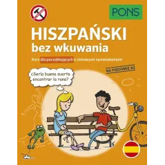 HISZPAŃSKI BEZ WKUWANIA. KURS DLA POCZĄTKUJĄCYCH Z CIEKAWYMI OPOWIADANIAMI POZIOM A2