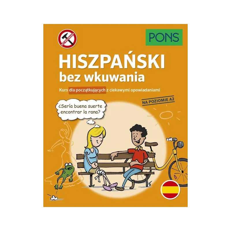 HISZPAŃSKI BEZ WKUWANIA. KURS DLA POCZĄTKUJĄCYCH Z CIEKAWYMI OPOWIADANIAMI POZIOM A2