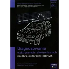 MECHANIK SAMOCHODOWY PODRĘCZNIK DIAGNOZOWANIE ELEKTRYCZNYCH I ELEKTRONICZNYCH UKŁADÓW POJAZDÓW SAMOCHODOWYCH - Nowa Era