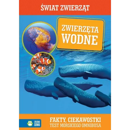 ZWIERZĘTA WODNE. ŚWIAT ZWIERZĄT. FAKTY, CIEKAWOSTKI, TEST MORSKIEGO OMNIBUSA - Zielona Sowa