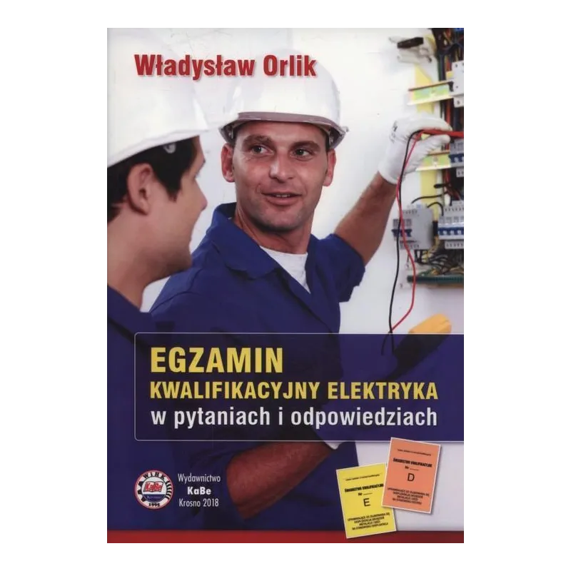 EGZAMIN KWALIFIKACYJNY ELEKTRYKA W PYTANIACH I ODPOWIEDZIACH Władysław Orlik - KaBe