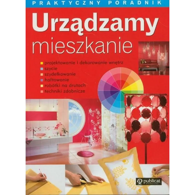 URZĄDZAMY MIESZKANIE PRAKTYCZNY PORADNIK - Publicat