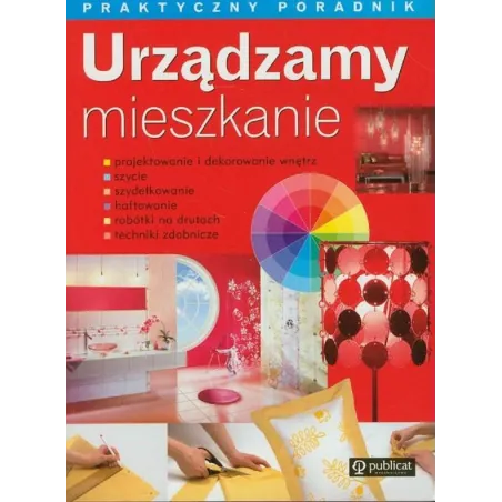 URZĄDZAMY MIESZKANIE PRAKTYCZNY PORADNIK - Publicat