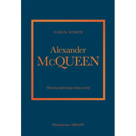 Alexander Mcqueen. Historia Kultowego Domu Mody