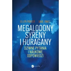 Megalodony syreny i huragany. Dziwne pytania i naukowe odpowiedzi Ellen Prager,Dave Jones