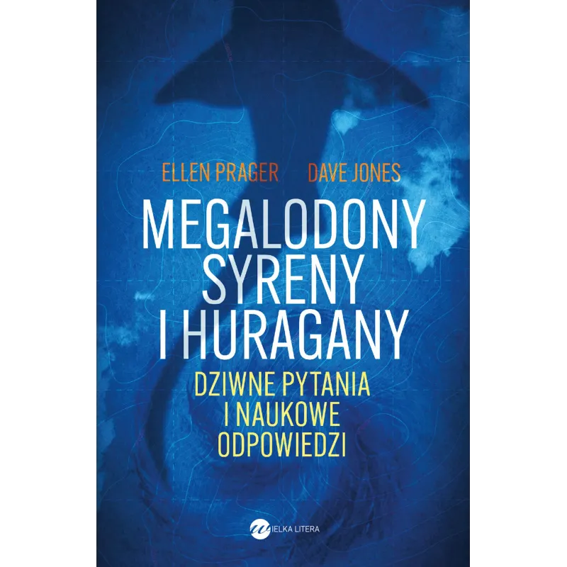 Megalodony syreny i huragany. Dziwne pytania i naukowe odpowiedzi Ellen Prager,Dave Jones