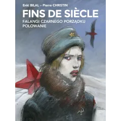 Fins de siècle. Falangi Czarnego Porządku Polowanie Enki Bilal,Pierre Christin
