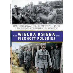 UMUNDUROWANIE LEGIONÓW POLSKICH. WIELKA KSIĘGA PIECHOTY POLSKIEJ 1918-1939 58