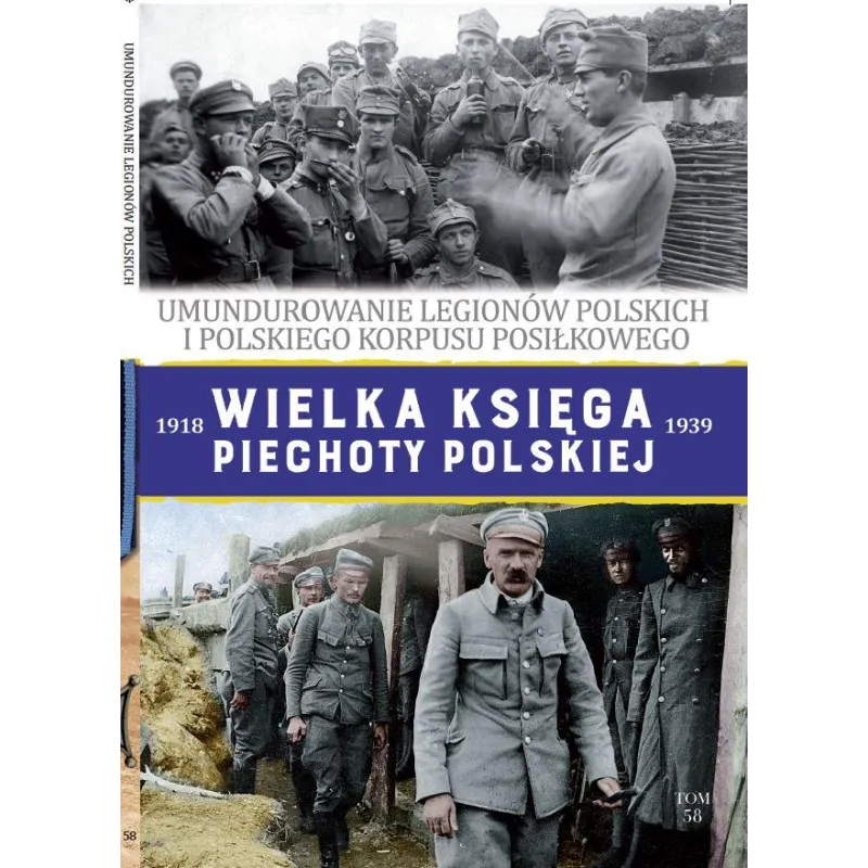 UMUNDUROWANIE LEGIONÓW POLSKICH. WIELKA KSIĘGA PIECHOTY POLSKIEJ 1918-1939 58