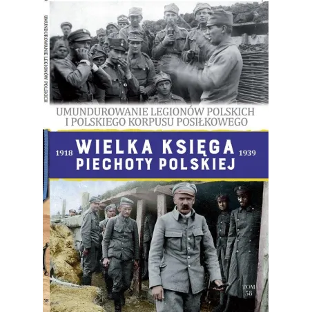 UMUNDUROWANIE LEGIONÓW POLSKICH. WIELKA KSIĘGA PIECHOTY POLSKIEJ 1918-1939 58