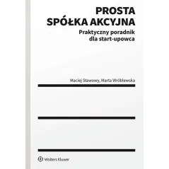 Prosta spółka akcyjna – praktyczny poradnik dla Startupowca. Marta Wróblewska,Maciej Stawowy