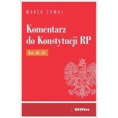 Komentarz do Konstytucji RP Art. 61 62 Marek Chmaj