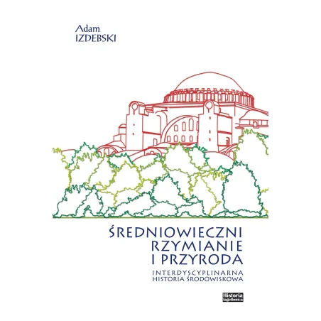 Średniowieczni Rzymianie I Przyroda. Interdyscyplinarna Historia Środowiskowa