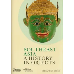 SOUTHEAST ASIA: A HISTORY IN OBJECTS