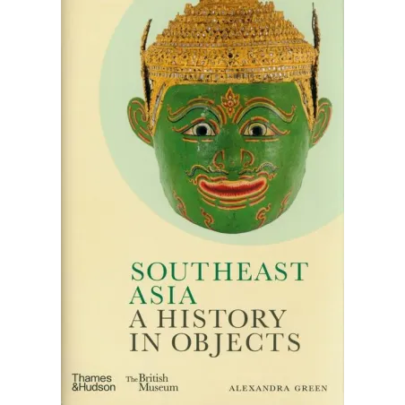 Southeast Asia: A History In Objects