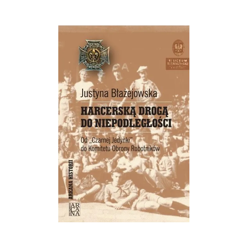 HARCERSKĄ DROGĄ DO NIEPODLEGŁOŚCI. OD CZARNEJ JEDYNKI DO KOMITETU OBRONY ROBOTNIKÓW