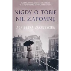 NIGDY O TOBIE NIE ZAPOMNĘ Agnieszka Zakrzewska - Skarpa Warszawska