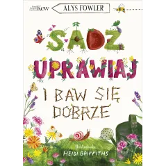 Sadź uprawiaj i baw się dobrze Alys Fowler