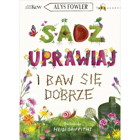 Sadź uprawiaj i baw się dobrze Alys Fowler
