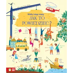 JAK TO POWIEDZIEĆ? WIELKA KSIĘGA WIEDZY 6+ - Zielona Sowa