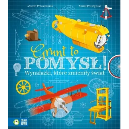 Grunt To Pomysł! Wynalazki, Które Zmieniły Świat Marcin Przewoźniak 9+ Ii Gatunek