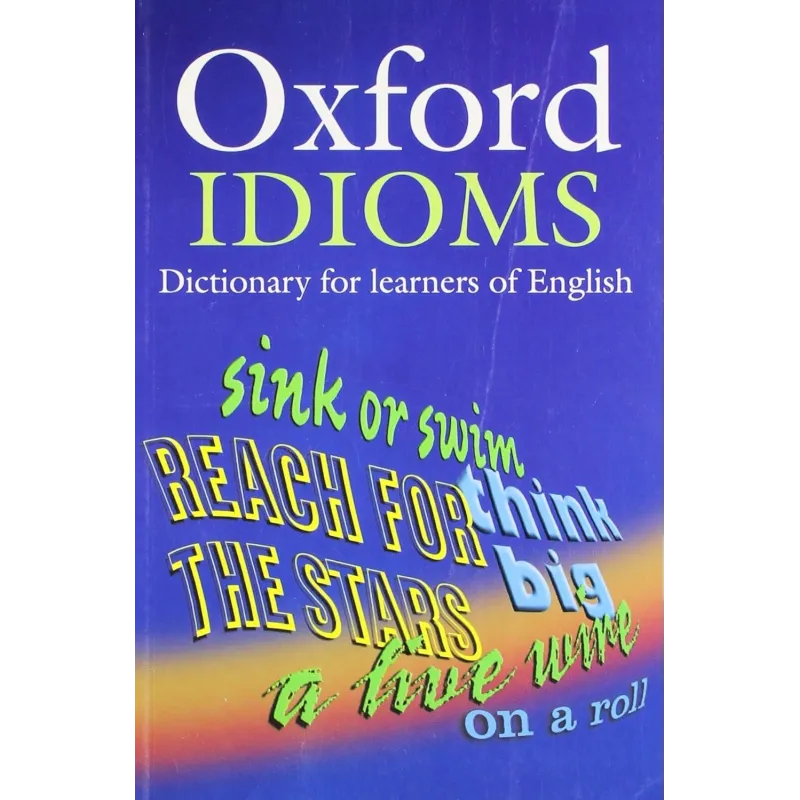 OXFORD IDIOMS DICTIONARY FOR LEARNERS OF ENGLISH