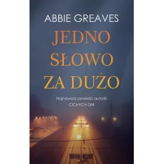JEDNO SŁOWO ZA DUŻO Abbie Greaves - Muza