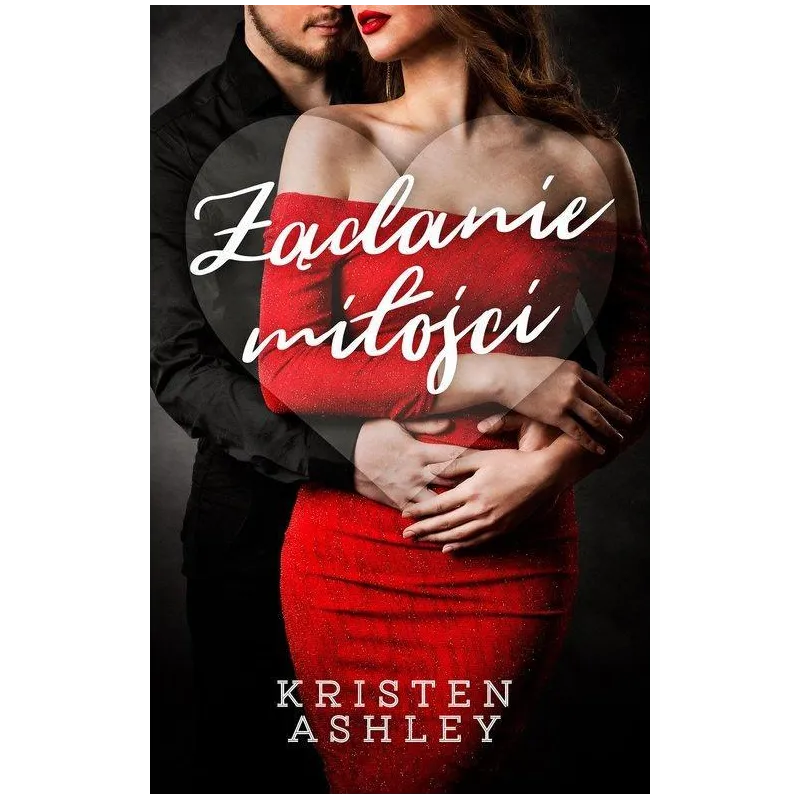 ŻĄDANIE MIŁOŚCI Kristen Ashley - Akurat