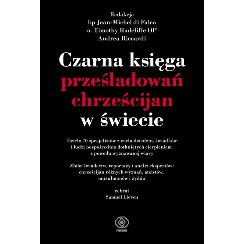 CZARNA KSIĘGA PRZEŚLADOWAŃ CHRZEŚCIJAN W ŚWIECIE Małgorzata Chwałek, Błażej Kemnitz - Rebis