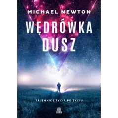 WĘDRÓWKA DUSZ. TAJEMNICE ŻYCIA PO ŻYCIU Michael Newton - Illuminatio