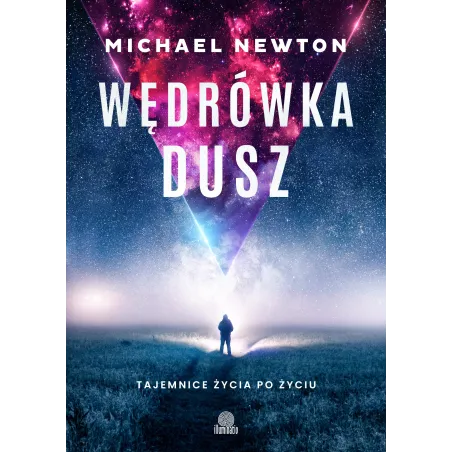 WĘDRÓWKA DUSZ. TAJEMNICE ŻYCIA PO ŻYCIU Michael Newton - Illuminatio