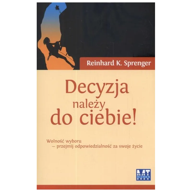 DECYZJA NALEŻY DO CIEBIE! WOLNOŚĆ WYBORU - PRZEJMIJ ODPOWIEDZIALNOŚĆ ZA SWOJE ŻYCIE DECYZJA NALEŻY DO CIEBIE! WOLNOŚĆ WYBORU - PRZEJMIJ ODPOWIEDZIALNOŚĆ ZA SWOJE ŻYCIE