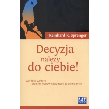 Decyzja Należy Do Ciebie! Wolność Wyboru - Przejmij Odpowiedzialność Za Swoje Życie Decyzja Należy Do Ciebie! Wolność Wyboru - Przejmij Odpowiedzialność Za Swoje Życie